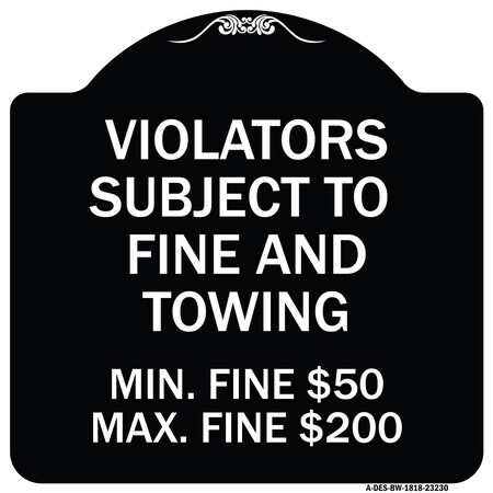 Signmission R7-8f Violators Subject to Fine and Towing Min. Fine $50 Max Fine $200 Aluminum, A-DES-BW-1818-23230 A-DES-BW-1818-23230